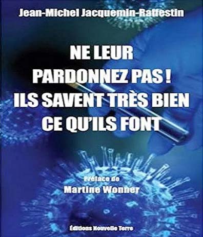 Ne leur pardonnez pas! Ils savaient très bien ce qu'ils font. par Jean-Michel Jacquemin-Raffestin